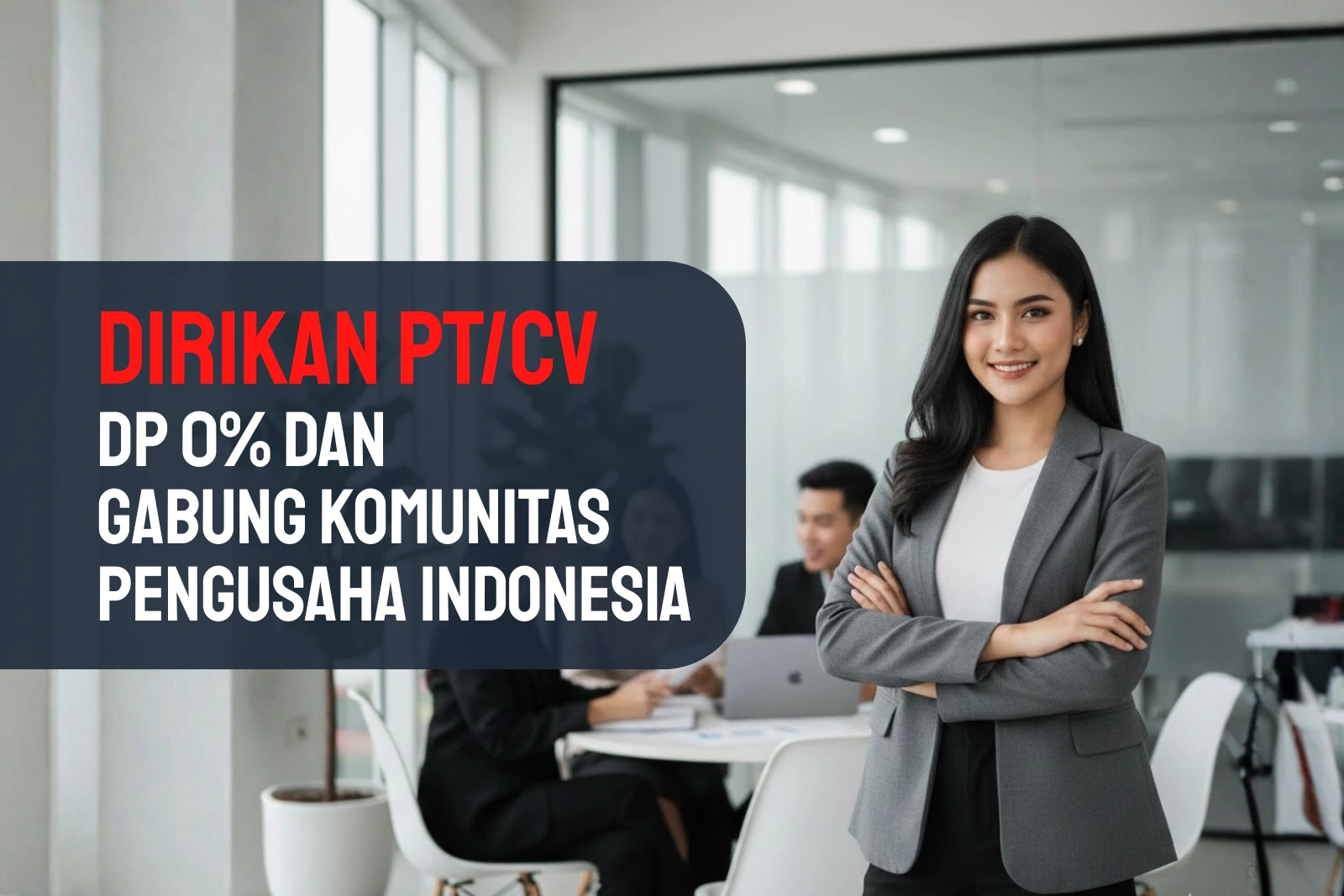 Jasa Pengurusan Legalitas Perusahaan DP 0% dan Gratis Gabung Komunitas Pengusaha