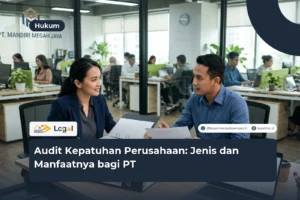 Audit Kepatuhan Perusahaan: Jenis dan Manfaatnya bagi PT