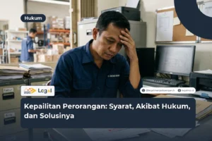 Kepailitan Perorangan: Syarat, Akibat Hukum, dan Solusinya