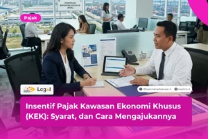 Insentif Pajak Kawasan Ekonomi Khusus (KEK): Syarat, dan Cara Mengajukannya
